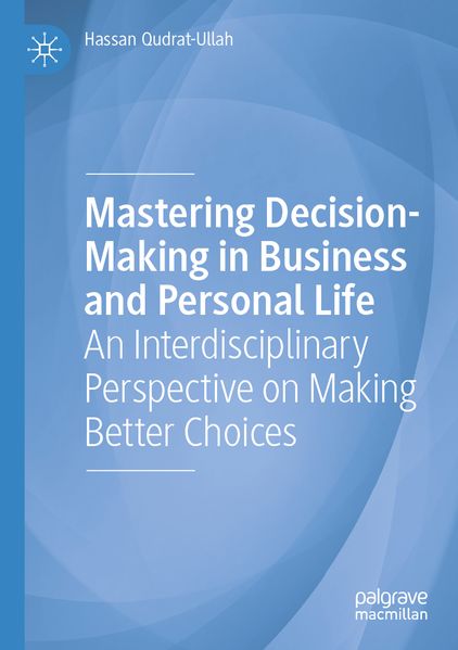 Mastering Decision-Making in Business and Personal Life