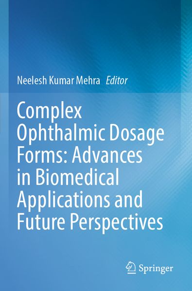 Complex Ophthalmic Dosage Forms: Advances in Biomedical Applications and Future Perspectives
