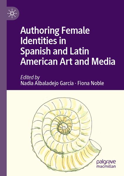 Authoring Female Identities in Spanish and Latin American Art and Media