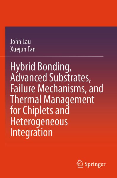 Hybrid Bonding Advanced Substrates Failure Mechanisms and Thermal Management for Chiplets and Heterogeneous Integration