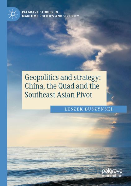 Geopolitics and strategy: China the Quad and the Southeast Asian Pivot