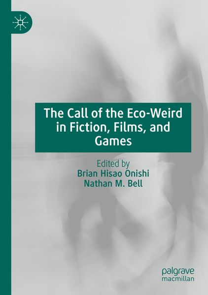 The Call of the Eco-Weird in Fiction Films and Games