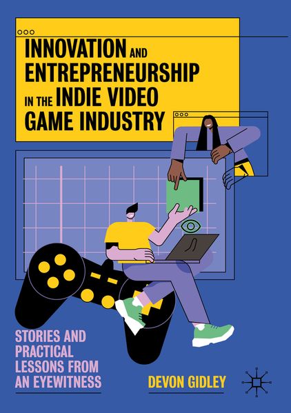 Innovation and Entrepreneurship in the Indie Video Game Industry