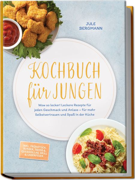 Kochbuch für Jungen: Wow so lecker! Leckere Rezepte für jeden Geschmack und Anlass - für mehr Selbstvertrauen und Spaß in der Küche - inkl. Frühstück Burger Tacos & Quesadillas Grill & Lagerfeuer