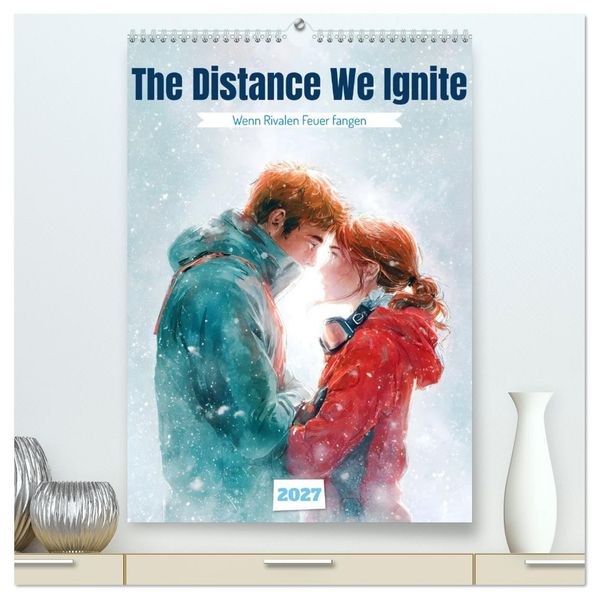 The Distance We Ignite (hochwertiger Premium Wandkalender 2027 DIN A2 hoch) Kunstdruck in Hochglanz