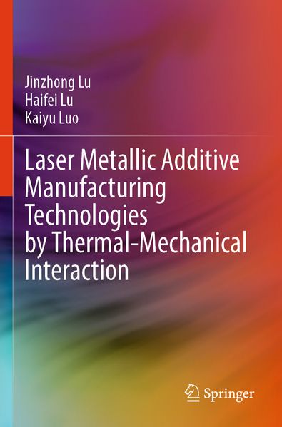 Laser Metallic Additive Manufacturing Technologies by Thermal-Mechanical Interaction