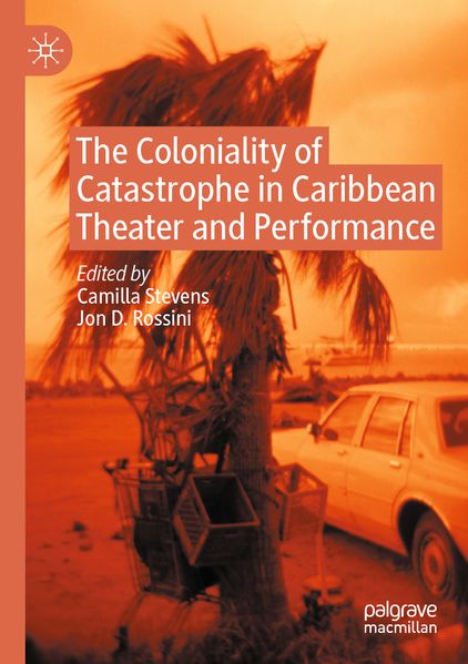 The Coloniality of Catastrophe in Caribbean Theater and Performance