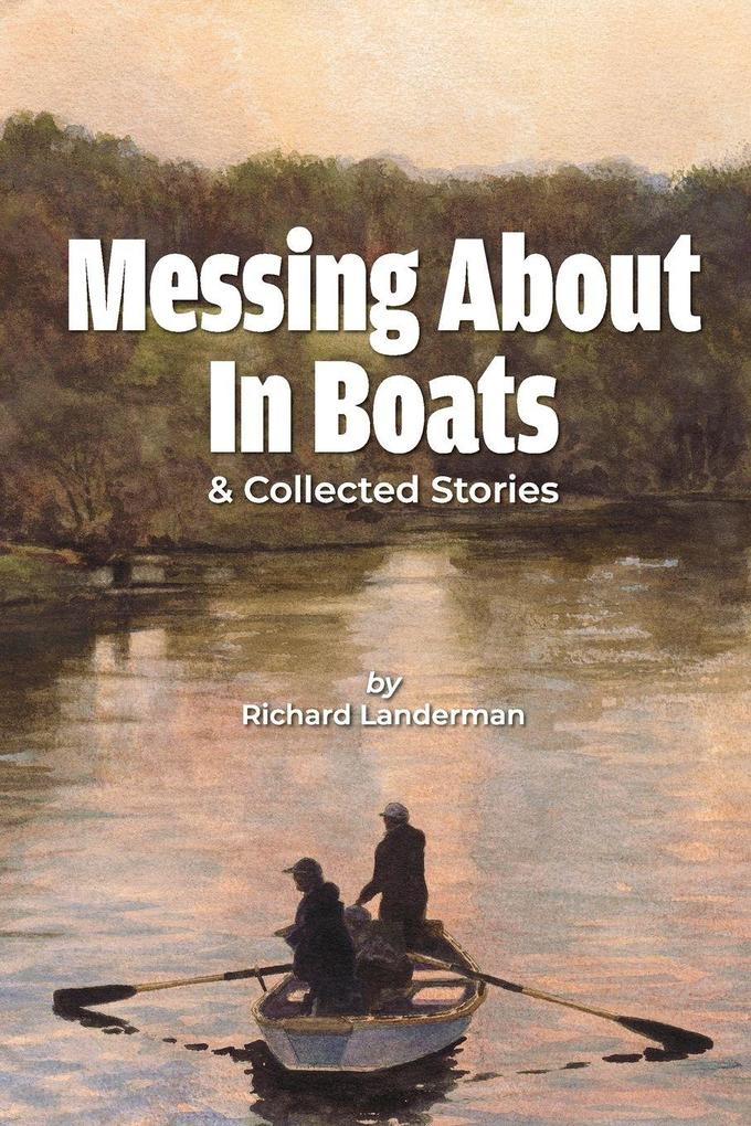 Messing About in Boats & Collected Stories