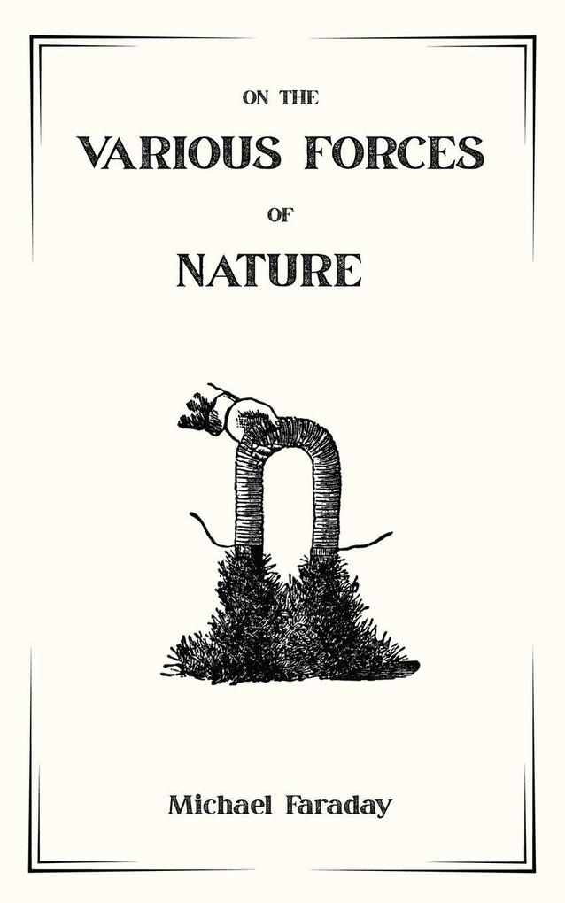 On the Various Forces of Nature and Their Relations to Each Other