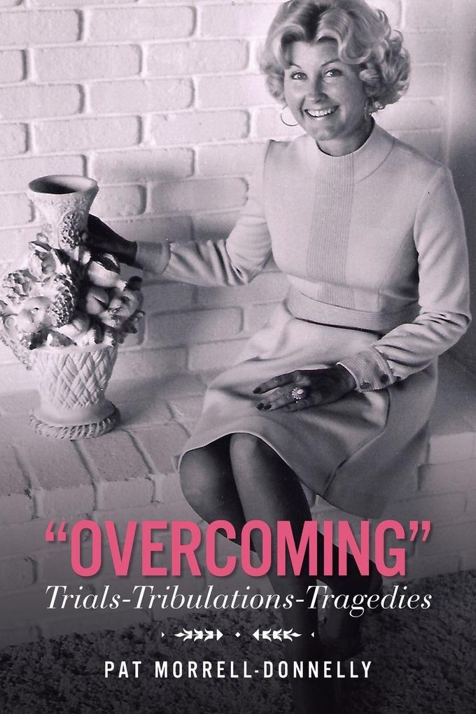 'OVERCOMING' Trials-TrIbulations-Tragedies