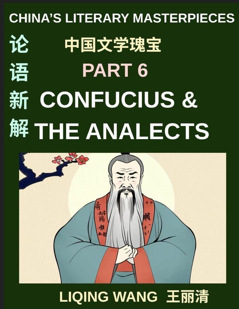 China's Literary Masterpieces (Part 6)- Confucius and The Analects A Complete Introduction to Chinese Ethics Education Leadership and Ancient Wisdom