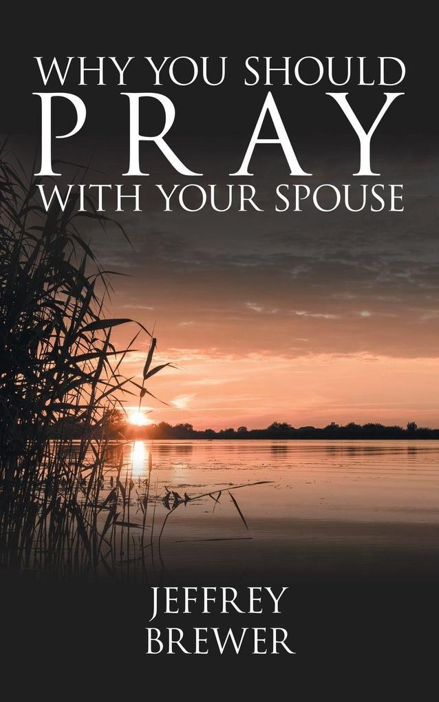WHY YOU SHOULD PRAY WITH YOUR SPOUSE