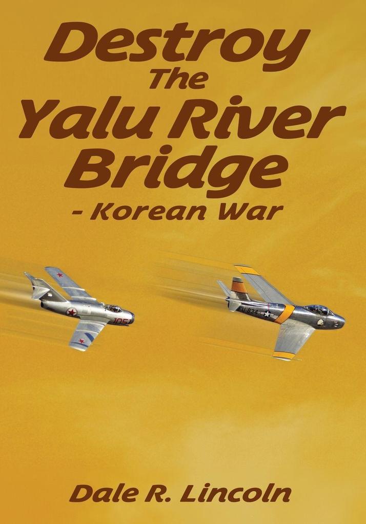 Destroy The Yalu River Bridge - Korean War