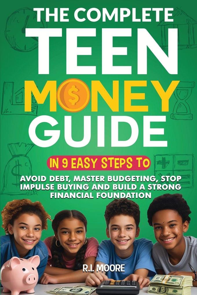 The Complete Teen Money Guide