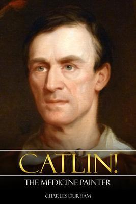 Catlin! The Medicine Painter