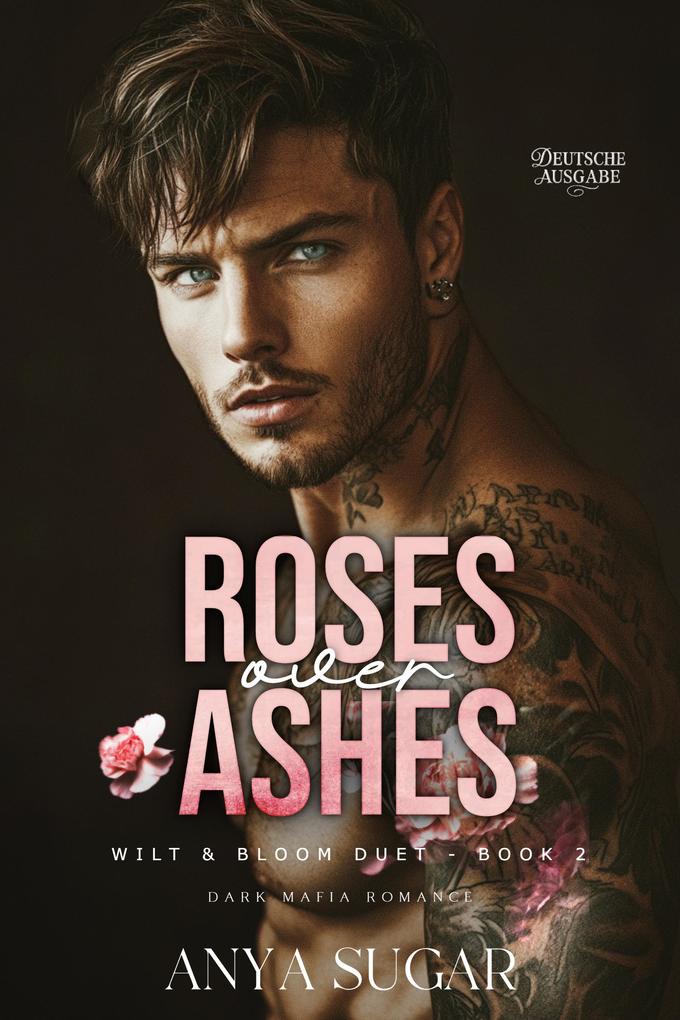 Roses Over Ashes: Dunkle Mafia Romance (Deutsche Ausgabe)