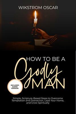 How to Be a Godly Man