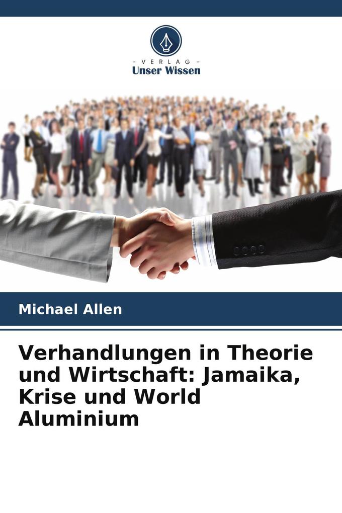 Verhandlungen in Theorie und Wirtschaft: Jamaika Krise und World Aluminium