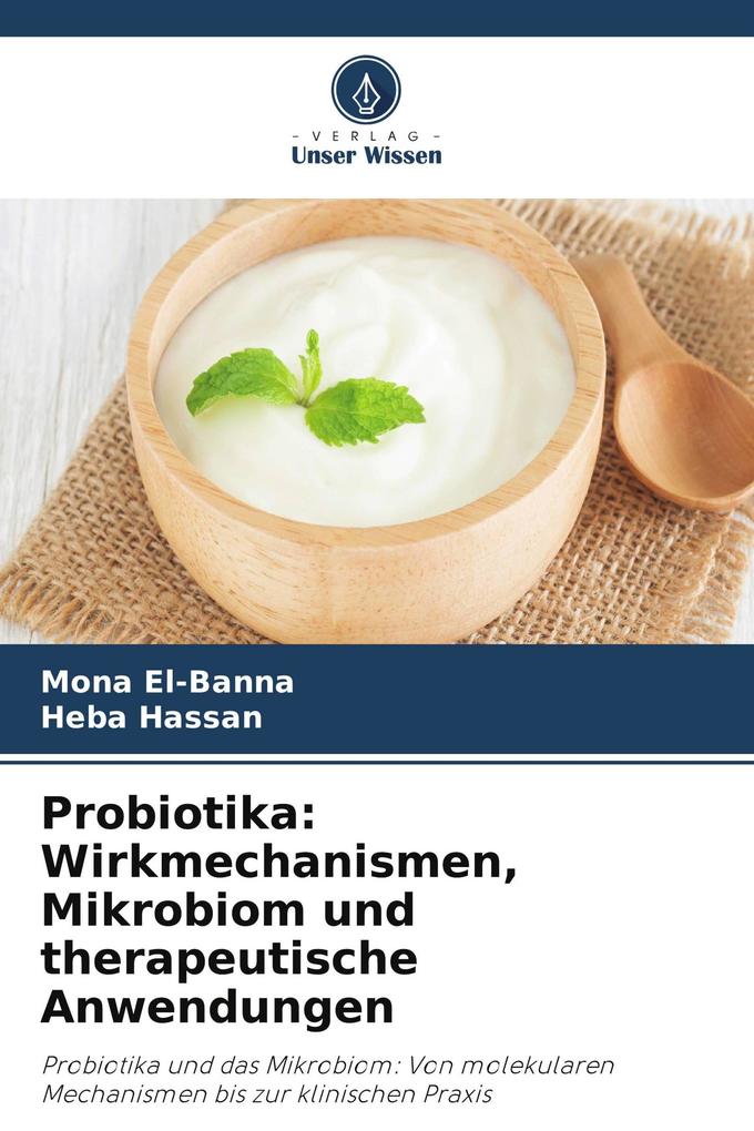 Probiotika: Wirkmechanismen Mikrobiom und therapeutische Anwendungen