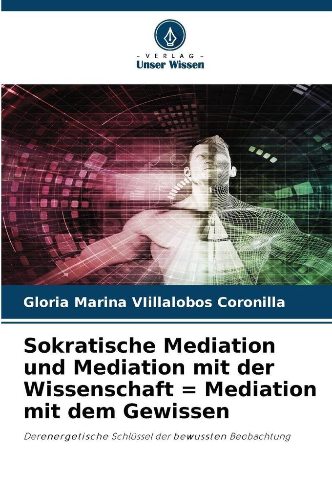 Sokratische Mediation und Mediation mit der Wissenschaft = Mediation mit dem Gewissen