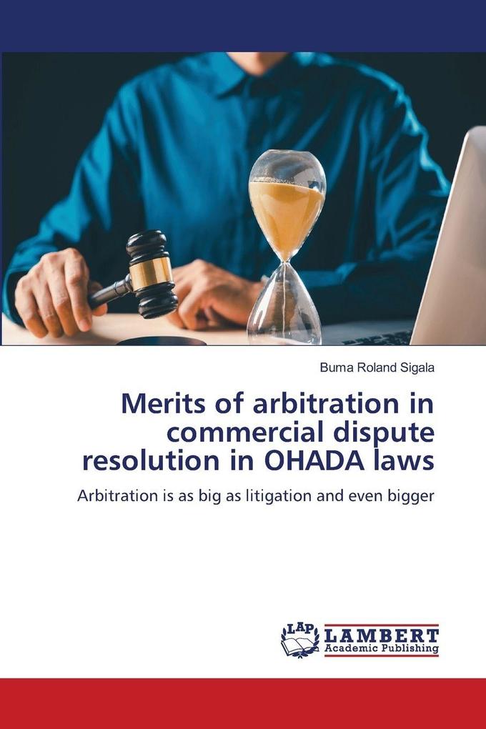 Merits of arbitration in commercial dispute resolution in OHADA laws