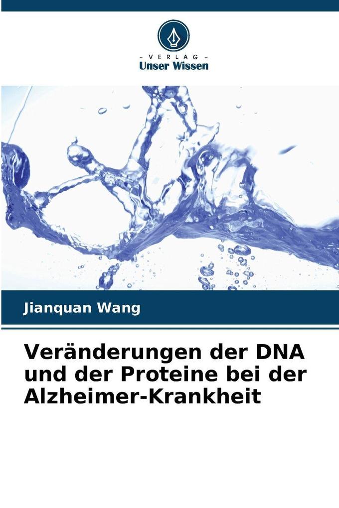 Veränderungen der DNA und der Proteine bei der Alzheimer-Krankheit