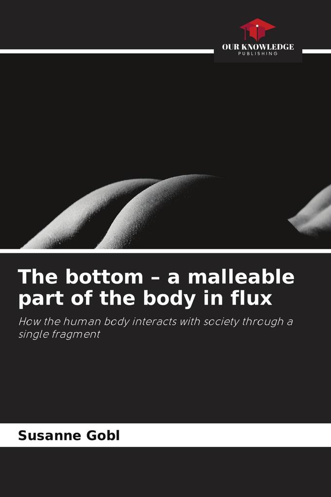 The bottom - a malleable part of the body in flux