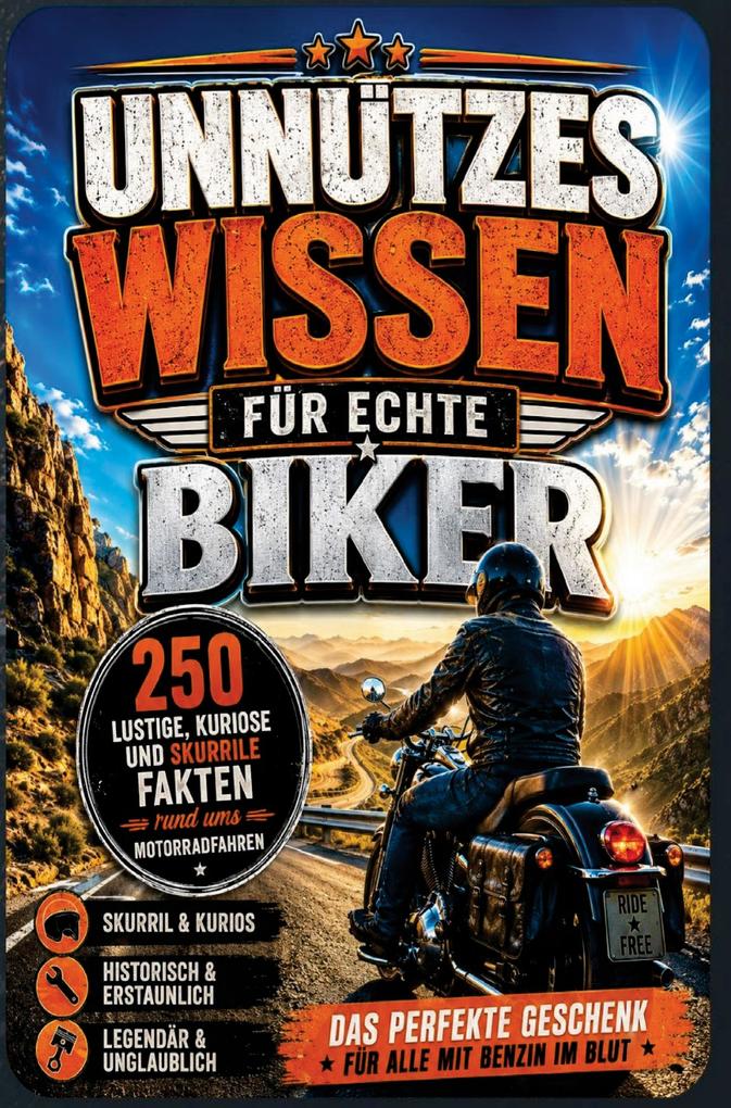 Unnützes Wissen für echte Biker: 250 lustige kuriose und skurrile Fakten rund ums Motorradfahren