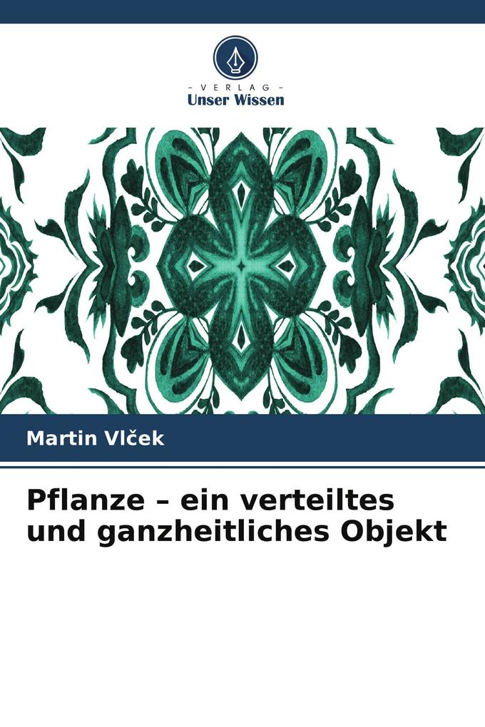 Pflanze - ein verteiltes und ganzheitliches Objekt