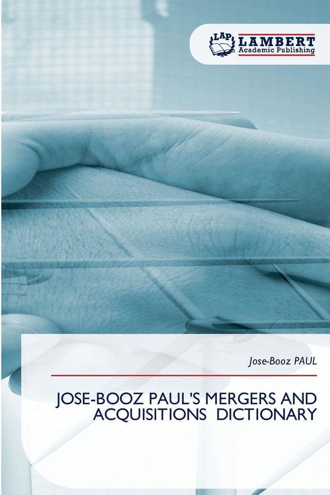JOSE-BOOZ PAUL'S MERGERS AND ACQUISITIONS DICTIONARY
