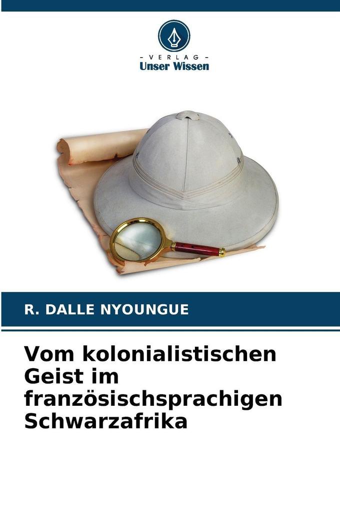 Vom kolonialistischen Geist im französischsprachigen Schwarzafrika