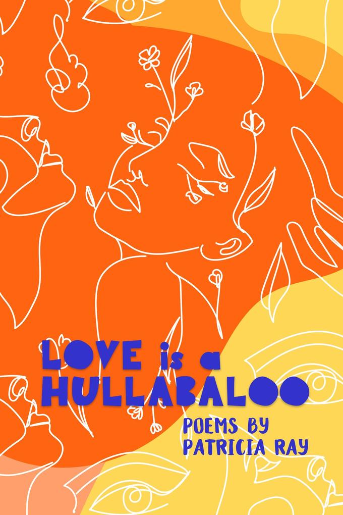 Love Is a Hullabaloo - A Poetry Collection