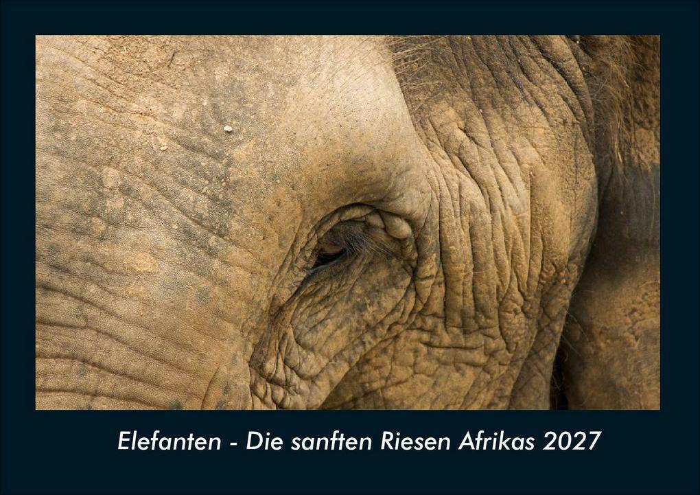 Elefanten - Die sanften Riesen Afrikas 2027 Fotokalender DIN A4