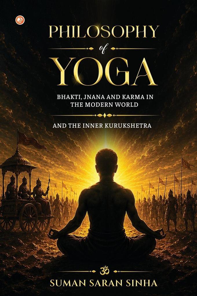 PHILOSOPHY OF YOGA - BHAKTI JNANA AND KARMA IN THE MODERN WORLD