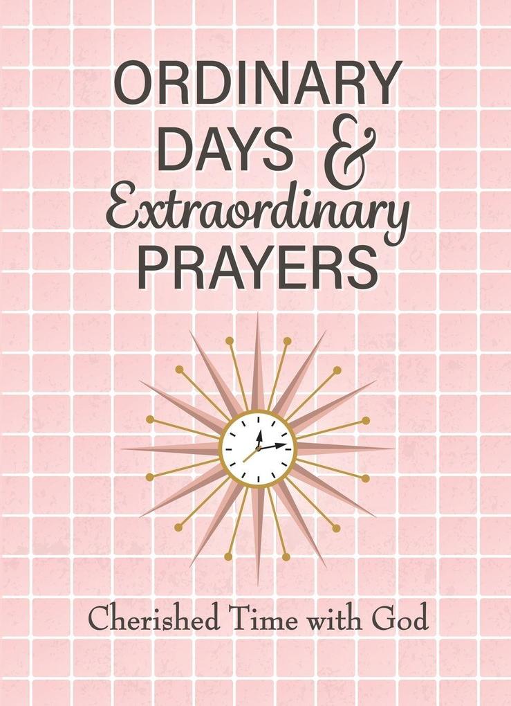 Ordinary Days & Extraordinary Prayers
