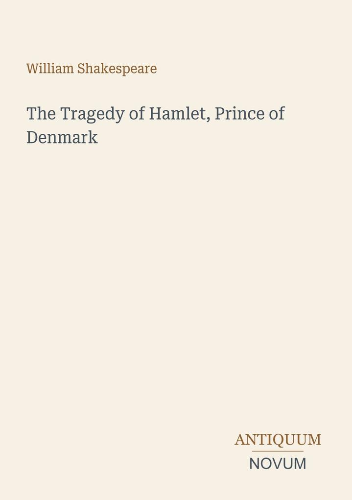 The Tragedy of Hamlet Prince of Denmark
