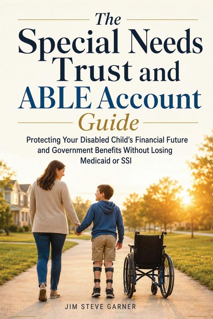 The Special Needs Trust and ABLE Account Guide