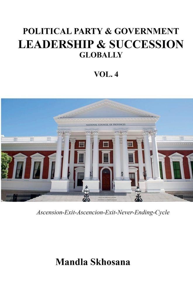 POLITICAL PARTY & GOVERNMENT LEADERSHIP & SUCCESSION GLOBALLY VOL.4
