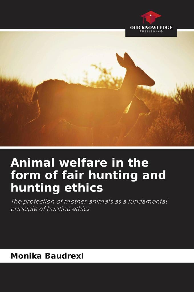 Animal welfare in the form of fair hunting and hunting ethics