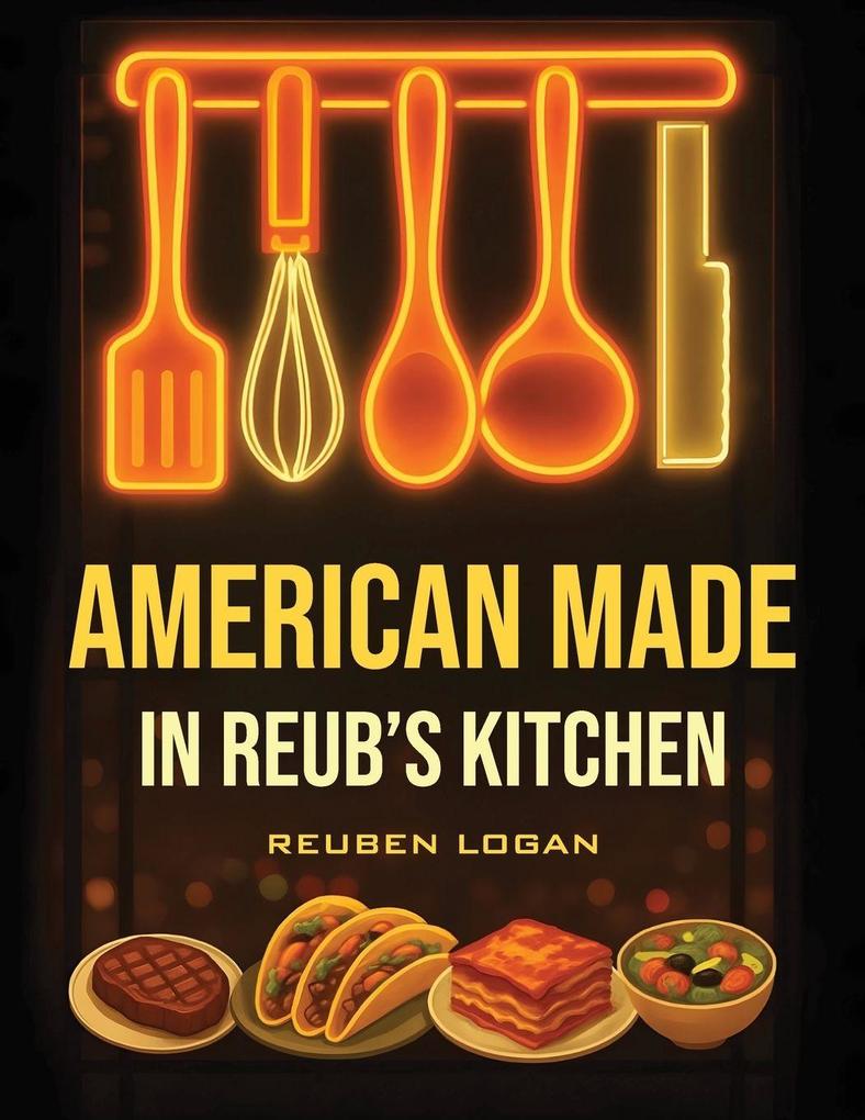 American Made In Reub's Kitchen