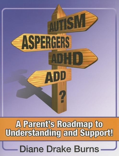 Autism? Aspergers? Adhd? Add?: A Parent‘s Roadmap to Understanding and Support!