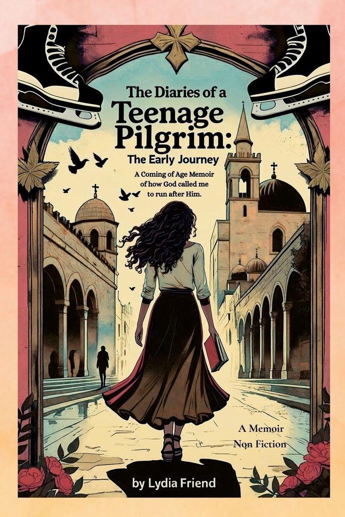 The Diaries of a Teenage Pilgrim The Early Journey