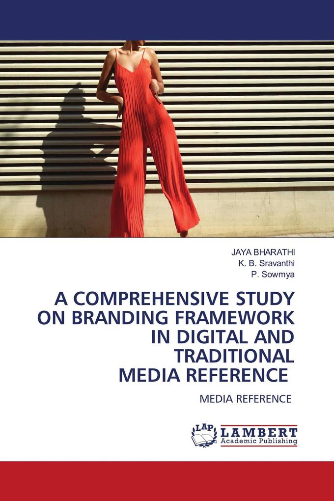 A COMPREHENSIVE STUDY ON BRANDING FRAMEWORK IN DIGITAL AND TRADITIONAL MEDIA REFERENCE