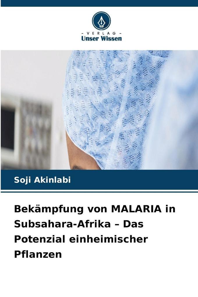 Bekämpfung von MALARIA in Subsahara-Afrika - Das Potenzial einheimischer Pflanzen