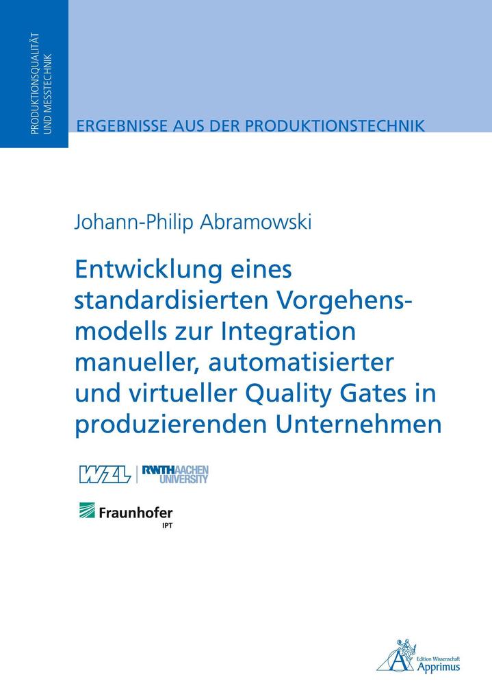 Entwicklung eines standardisierten Vorgehensmodells zur Integration manueller automatisierter und virtueller Quality Gates in produzierenden Unternehmen