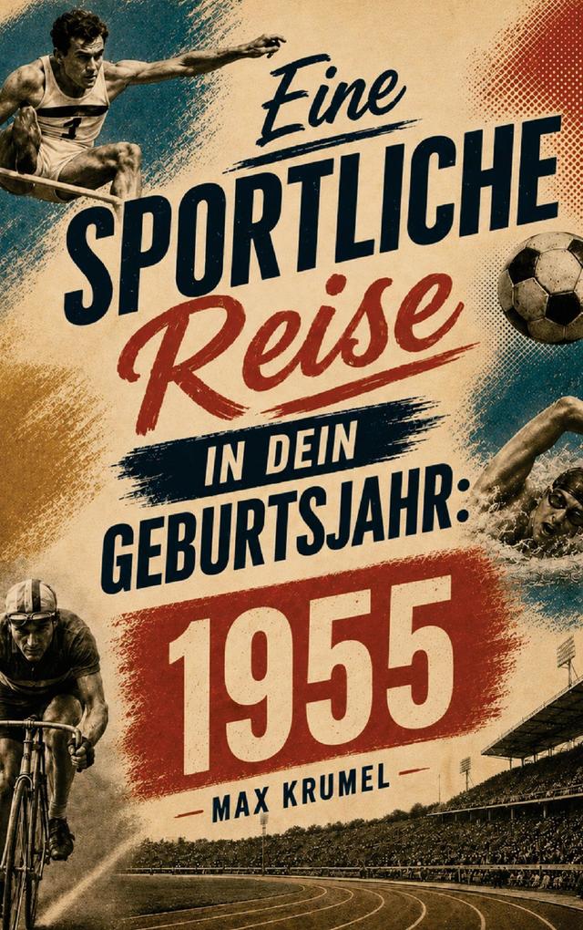 Eine sportliche Reise in dein Geburtsjahr: 1955
