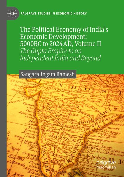 The Political Economy of India's Economic Development: 5000BC to 2024AD Volume II