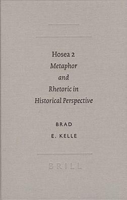 Hosea 2: Metaphor and Rhetoric in Historical Perspective - Brad E. Kelle/ B. E. Kelle