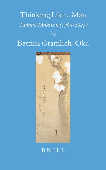 Thinking Like a Man: Tadano Makuzu (1763-1825) - Bettina Gramlich-Oka
