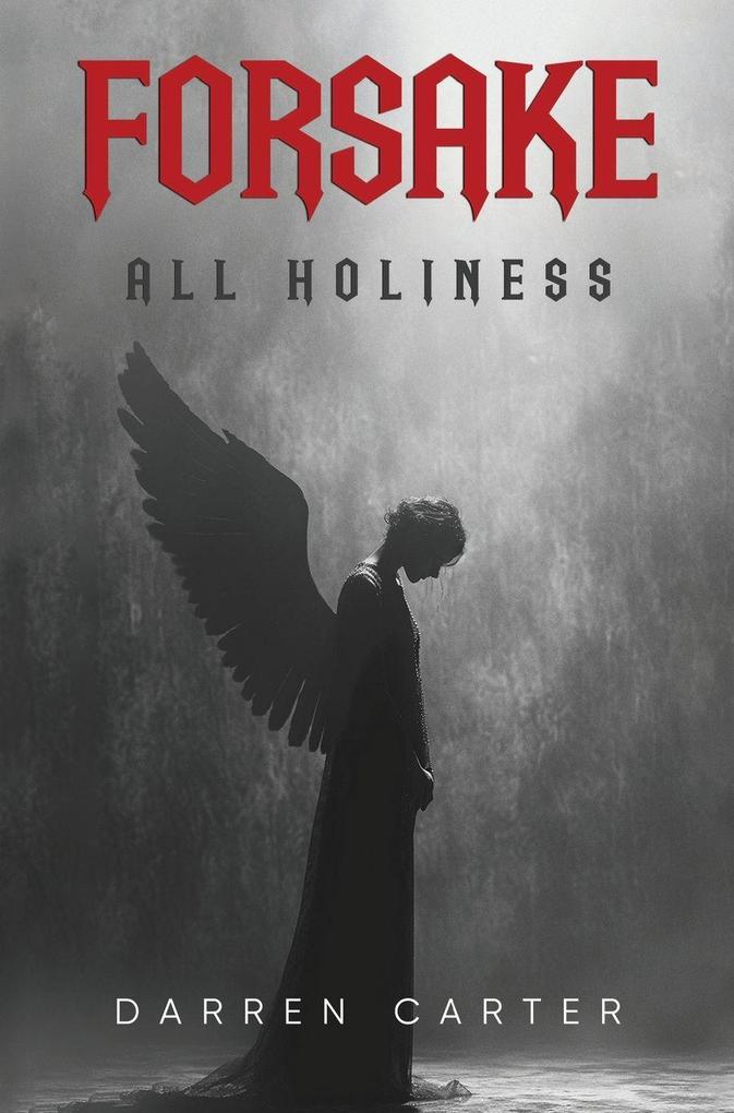 Forsake All Holiness